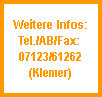 Weitere Infos:
Tel./AB/Fax: 
07123/61262
(Klemer)